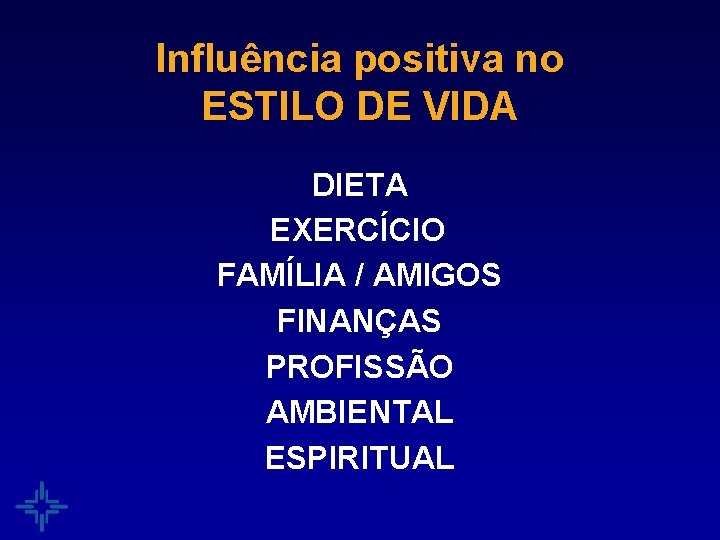 Influência positiva no ESTILO DE VIDA DIETA EXERCÍCIO FAMÍLIA / AMIGOS FINANÇAS PROFISSÃO AMBIENTAL