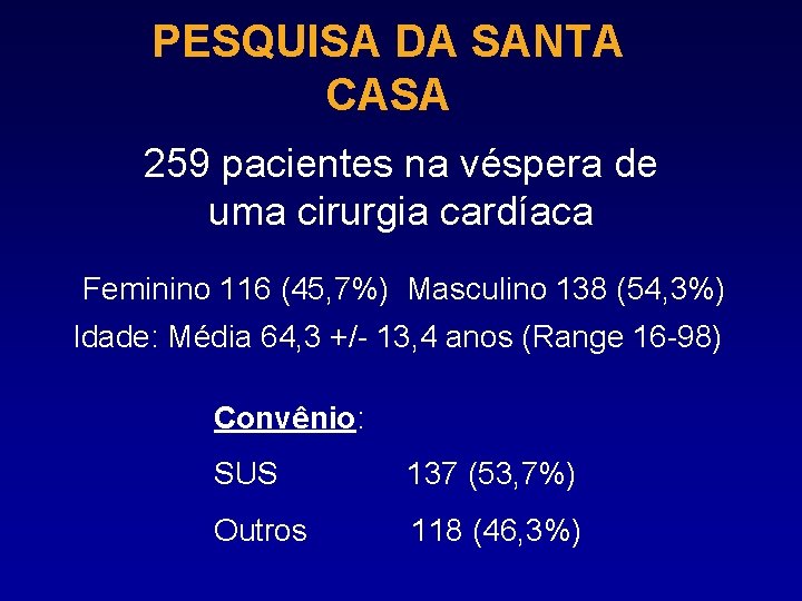 PESQUISA DA SANTA CASA 259 pacientes na véspera de uma cirurgia cardíaca Feminino 116