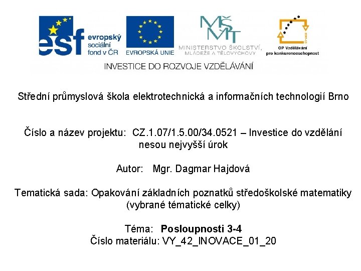 Střední průmyslová škola elektrotechnická a informačních technologií Brno Číslo a název projektu: CZ. 1.