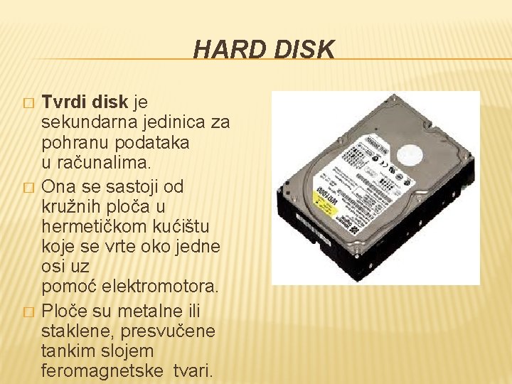 HARD DISK � � � Tvrdi disk je sekundarna jedinica za pohranu podataka u