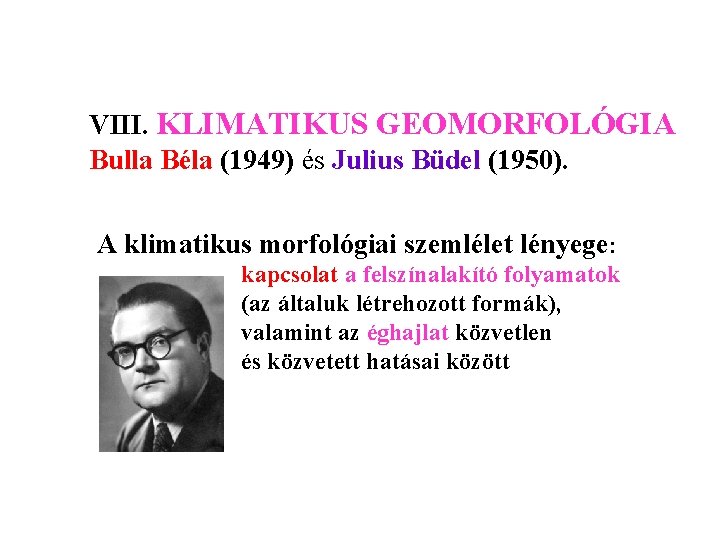 VIII. KLIMATIKUS GEOMORFOLÓGIA Bulla Béla (1949) és Julius Büdel (1950). A klimatikus morfológiai szemlélet