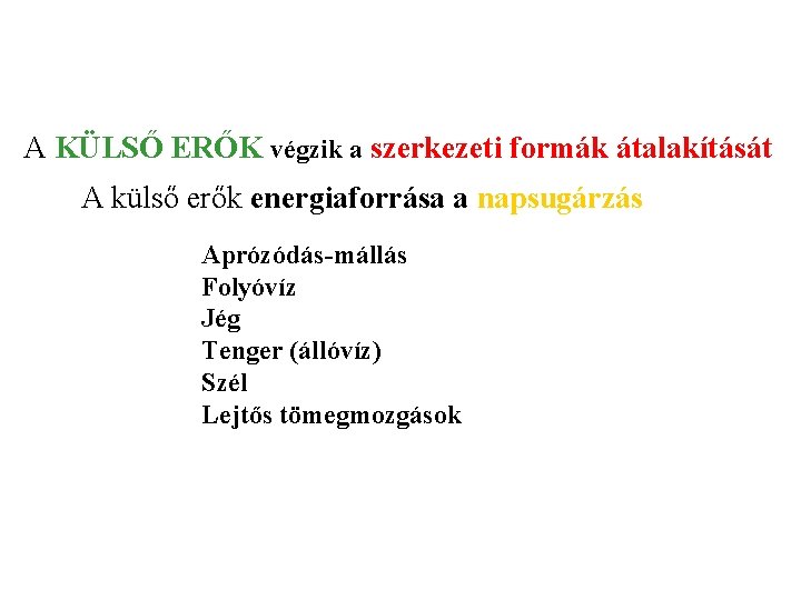 A KÜLSŐ ERŐK végzik a szerkezeti formák átalakítását A külső erők energiaforrása a napsugárzás