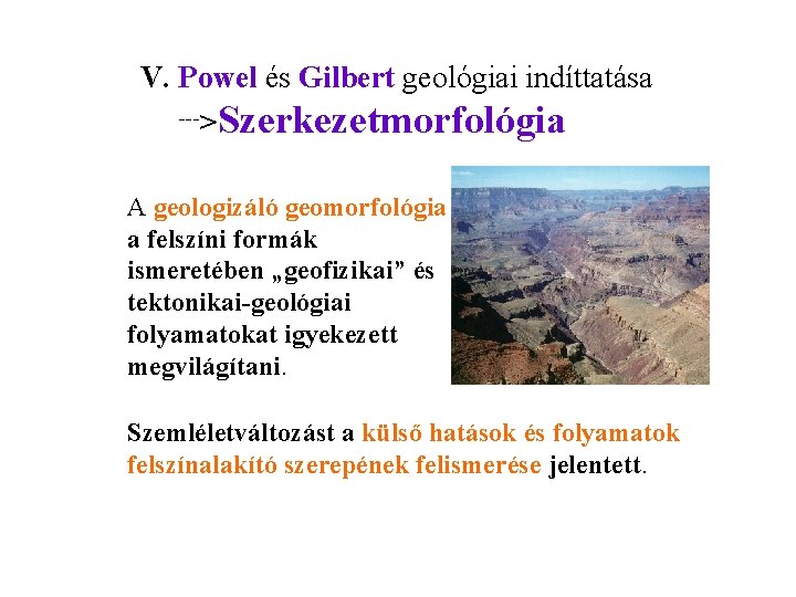 V. Powel és Gilbert geológiai indíttatása --->Szerkezetmorfológia A geologizáló geomorfológia a felszíni formák ismeretében