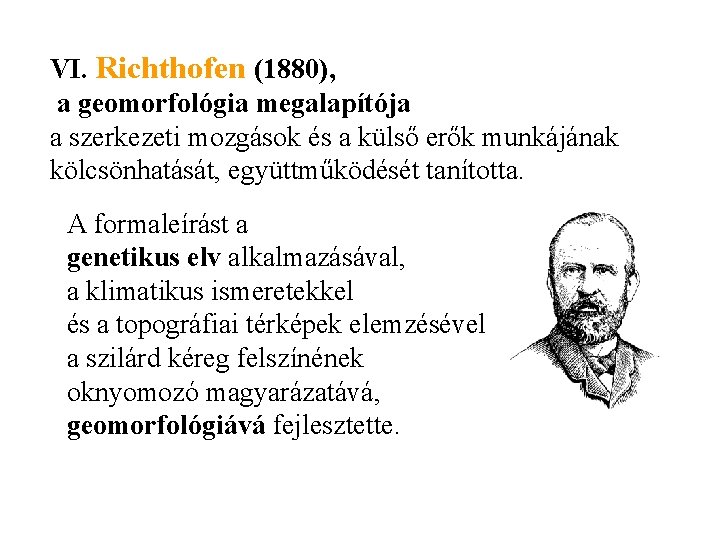 VI. Richthofen (1880), a geomorfológia megalapítója a szerkezeti mozgások és a külső erők munkájának