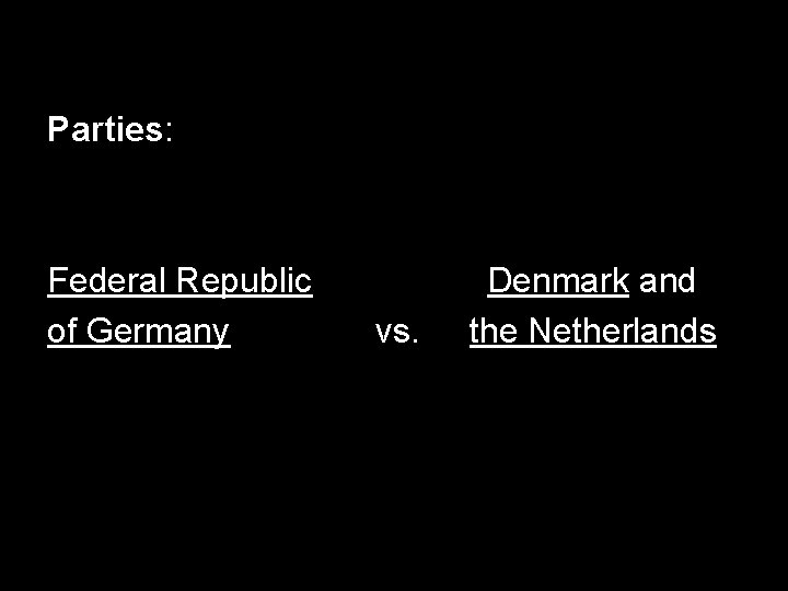 Parties: Federal Republic of Germany vs. Denmark and the Netherlands 