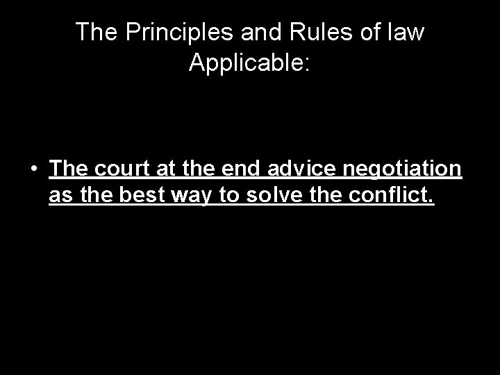 The Principles and Rules of law Applicable: • The court at the end advice