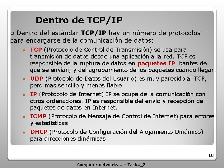 Dentro de TCP/IP Dentro del estándar TCP/IP hay un número de protocolos para encargarse