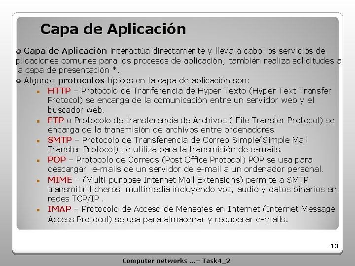 Capa de Aplicación interactúa directamente y lleva a cabo los servicios de plicaciones comunes