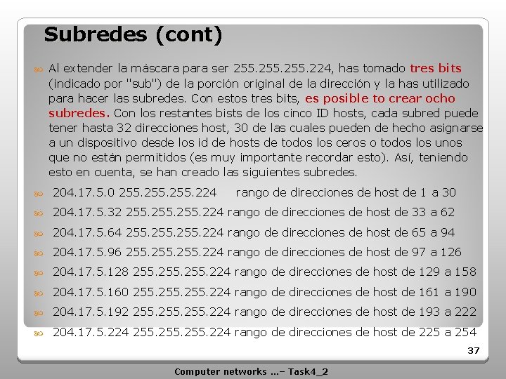 Subredes (cont) Al extender la máscara para ser 255. 224, has tomado tres bits