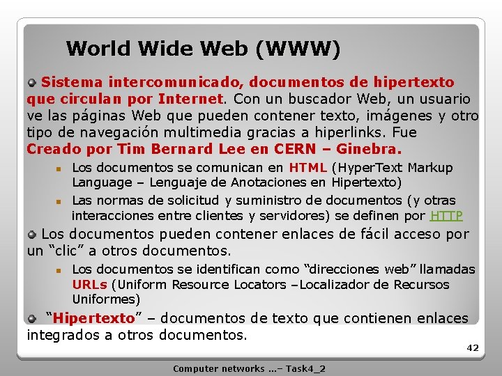 World Wide Web (WWW) Sistema intercomunicado, documentos de hipertexto que circulan por Internet. Con