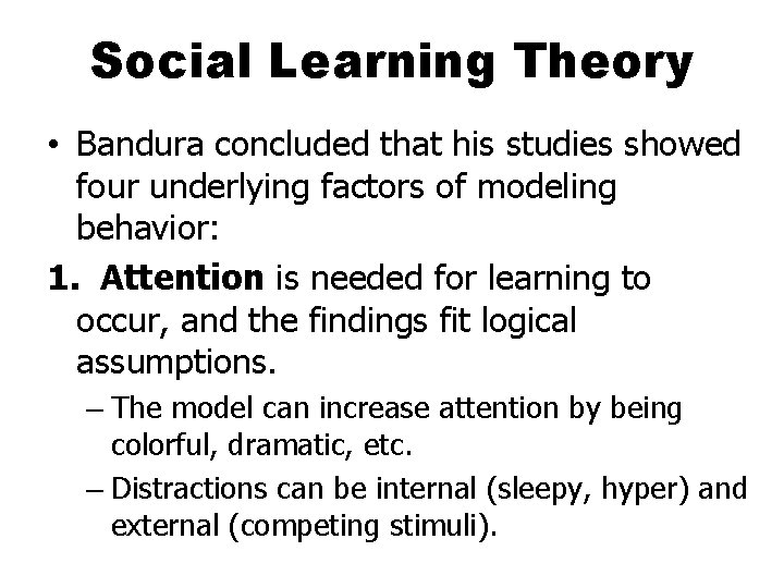 Social Learning Theory • Bandura concluded that his studies showed four underlying factors of