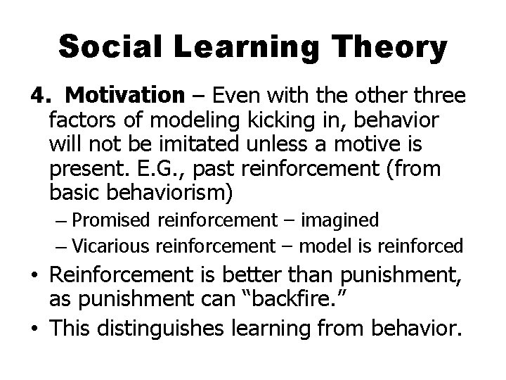 Social Learning Theory 4. Motivation – Even with the other three factors of modeling