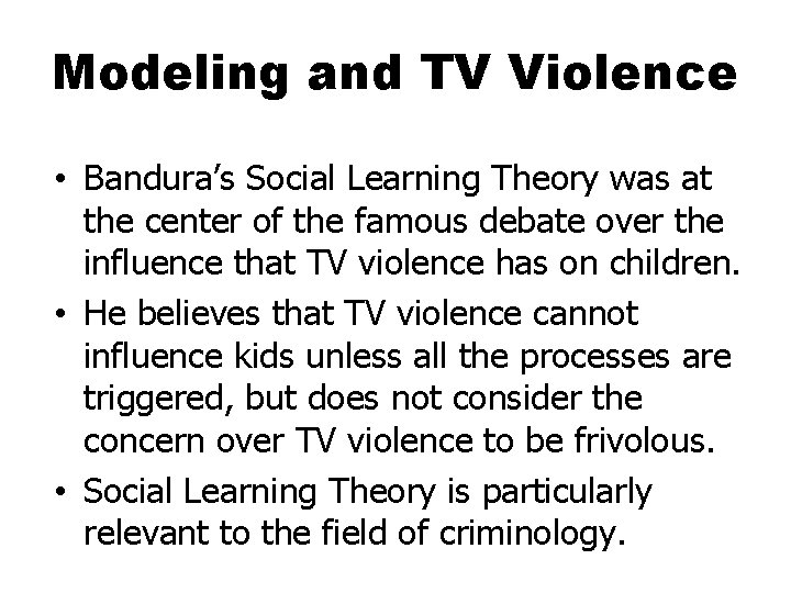 Modeling and TV Violence • Bandura’s Social Learning Theory was at the center of