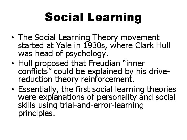 Social Learning • The Social Learning Theory movement started at Yale in 1930 s,