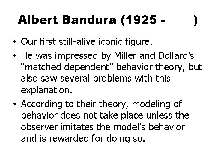 Albert Bandura (1925 - ) • Our first still-alive iconic figure. • He was