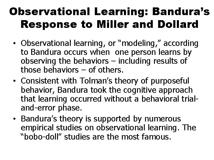 Observational Learning: Bandura’s Response to Miller and Dollard • Observational learning, or “modeling, ”