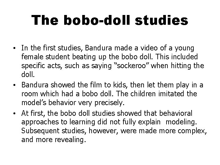 The bobo-doll studies • In the first studies, Bandura made a video of a