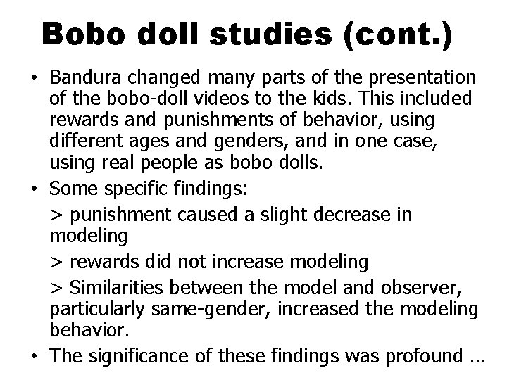 Bobo doll studies (cont. ) • Bandura changed many parts of the presentation of