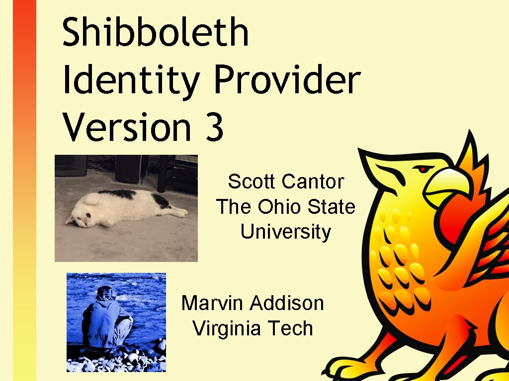 Shibboleth Identity Provider Version 3 Scott Cantor The Ohio State University Marvin Addison Virginia
