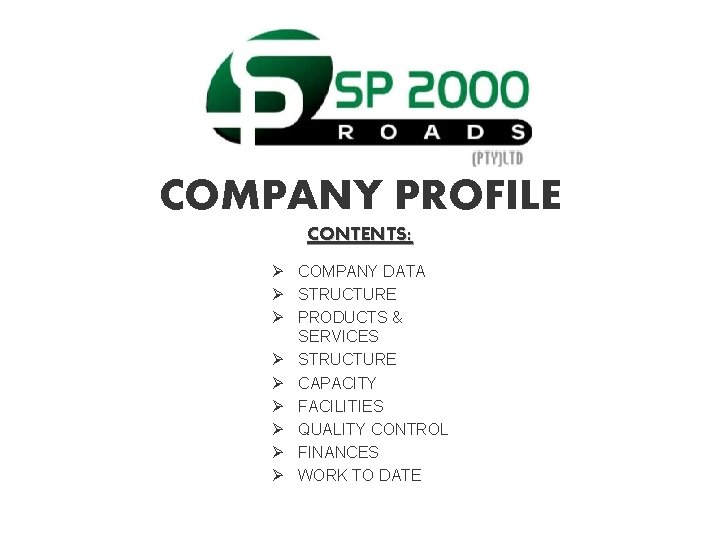 COMPANY PROFILE CONTENTS: Ø COMPANY DATA Ø STRUCTURE Ø PRODUCTS & SERVICES Ø STRUCTURE