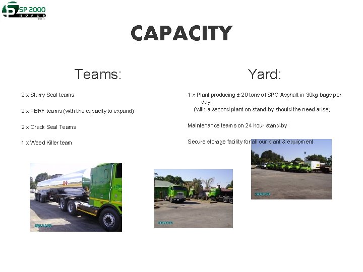 CAPACITY Teams: 2 x Slurry Seal teams Yard: 2 x PBRF teams (with the