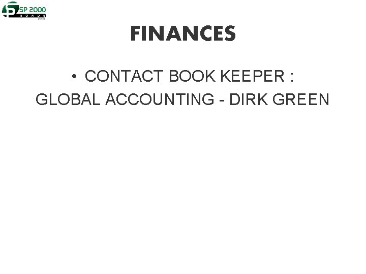 FINANCES • CONTACT BOOK KEEPER : GLOBAL ACCOUNTING - DIRK GREEN 