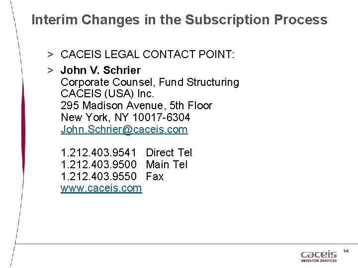 Interim Changes in the Subscription Process > CACEIS LEGAL CONTACT POINT: > John V.