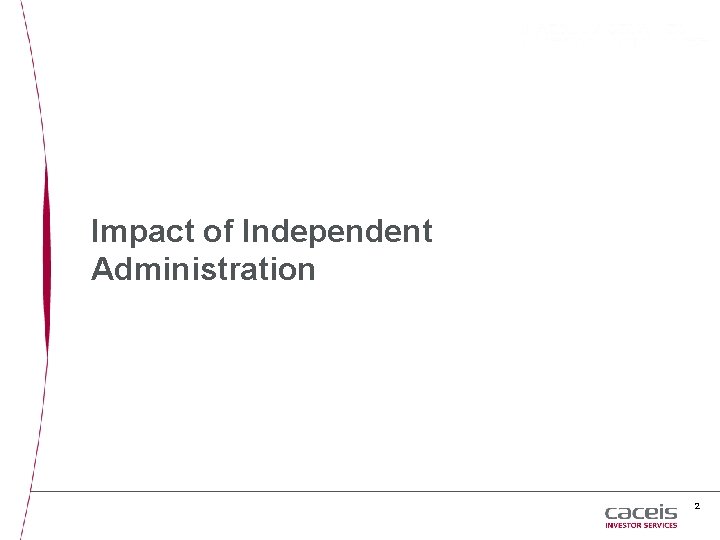 Impact of Independent Administration 2 