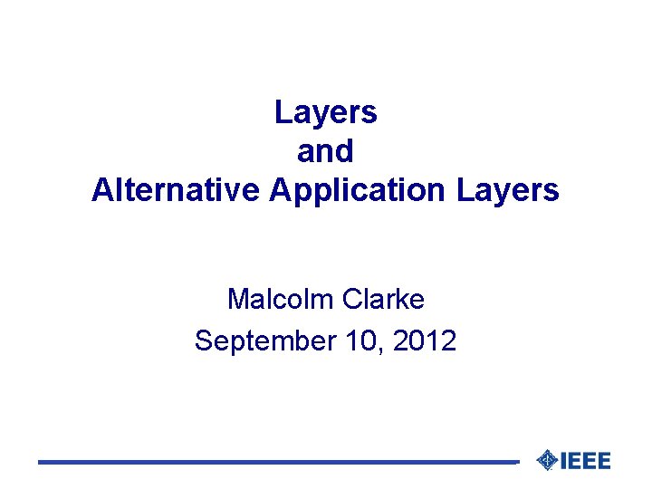 Layers and Alternative Application Layers Malcolm Clarke September 10, 2012 