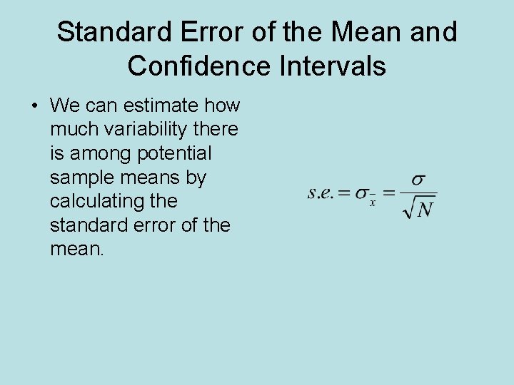Standard Error of the Mean and Confidence Intervals • We can estimate how much