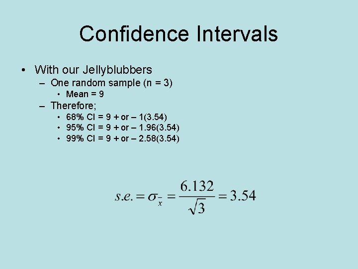 Confidence Intervals • With our Jellyblubbers – One random sample (n = 3) •