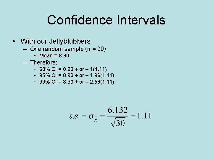 Confidence Intervals • With our Jellyblubbers – One random sample (n = 30) •