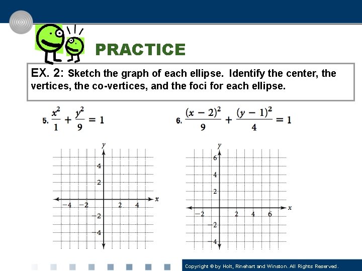 PRACTICE EX. 2: Sketch the graph of each ellipse. Identify the center, the vertices,