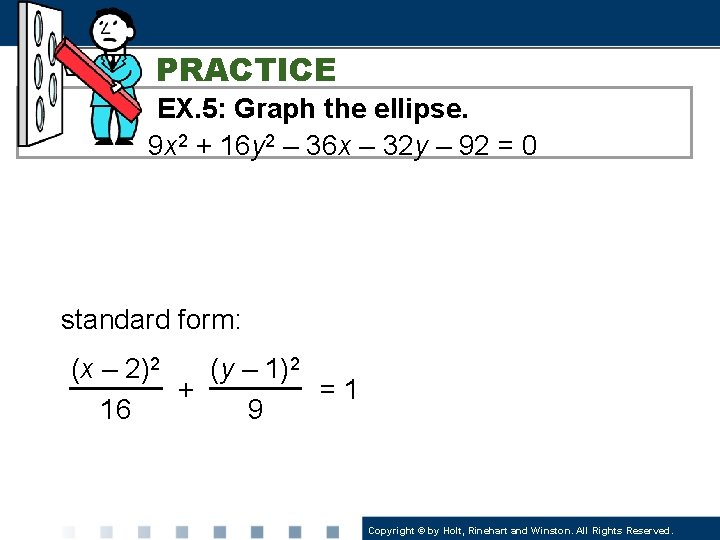 PRACTICE EX. 5: Graph the ellipse. 9 x 2 + 16 y 2 –