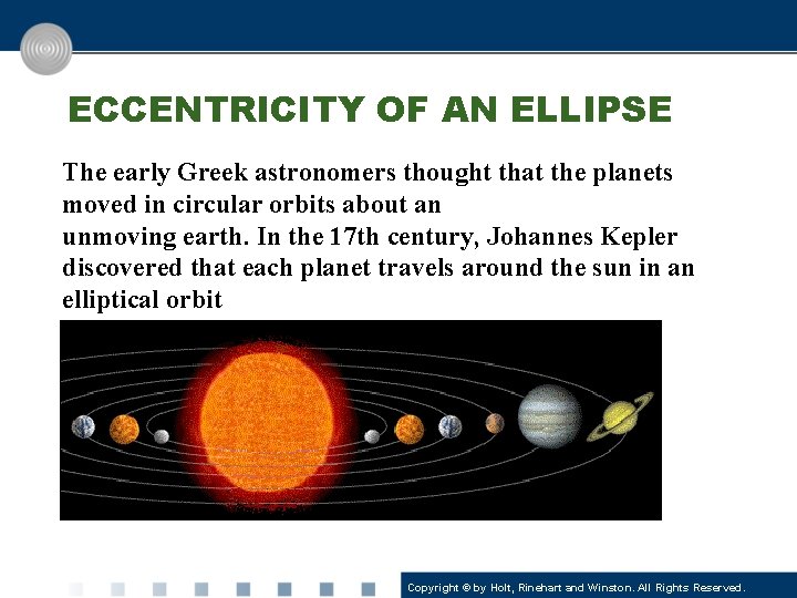 ECCENTRICITY OF AN ELLIPSE The early Greek astronomers thought that the planets moved in