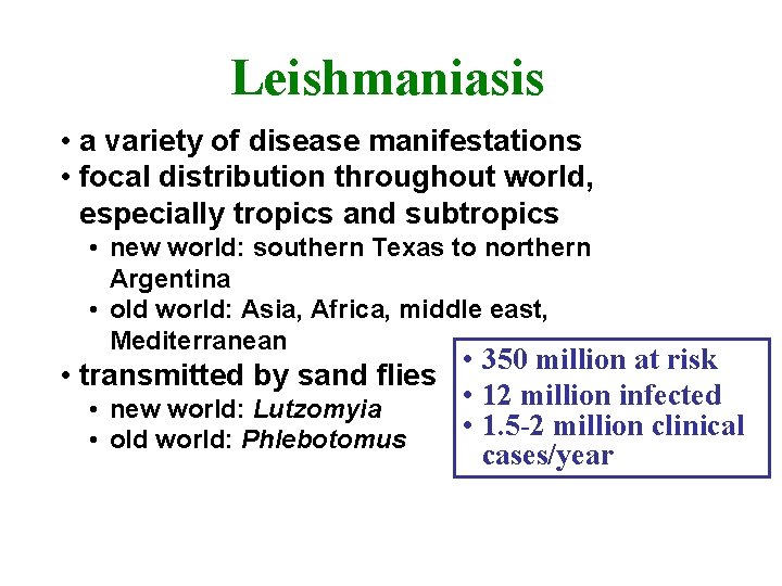 Leishmaniasis • a variety of disease manifestations • focal distribution throughout world, especially tropics