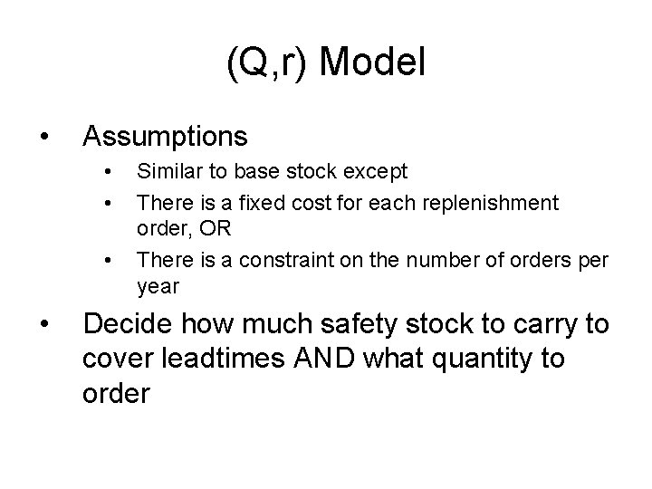 (Q, r) Model • Assumptions • • Similar to base stock except There is