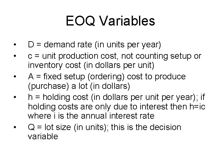 EOQ Variables • • • D = demand rate (in units per year) c