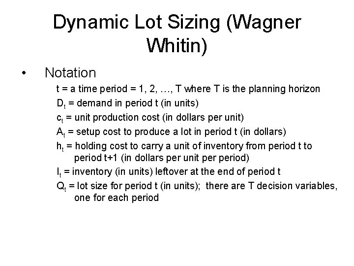 Dynamic Lot Sizing (Wagner Whitin) • Notation t = a time period = 1,