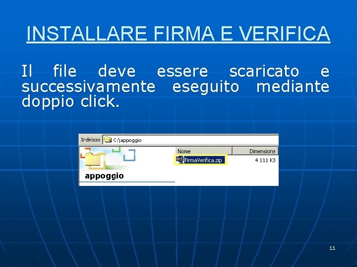 INSTALLARE FIRMA E VERIFICA Il file deve essere scaricato e successivamente eseguito mediante doppio INSTALLARE FIRMA E VERIFICA Il file deve essere scaricato e successivamente eseguito mediante doppio
