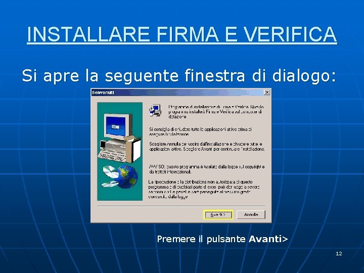 INSTALLARE FIRMA E VERIFICA Si apre la seguente finestra di dialogo: Premere il pulsante INSTALLARE FIRMA E VERIFICA Si apre la seguente finestra di dialogo: Premere il pulsante