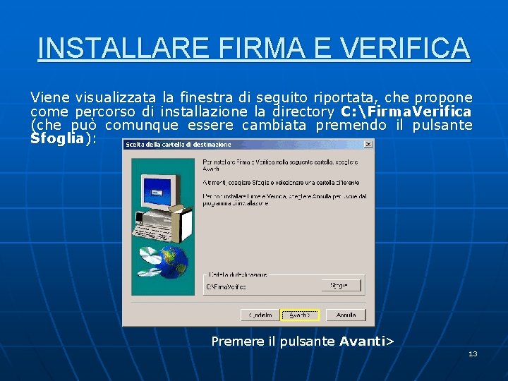 INSTALLARE FIRMA E VERIFICA Viene visualizzata la finestra di seguito riportata, che propone come INSTALLARE FIRMA E VERIFICA Viene visualizzata la finestra di seguito riportata, che propone come