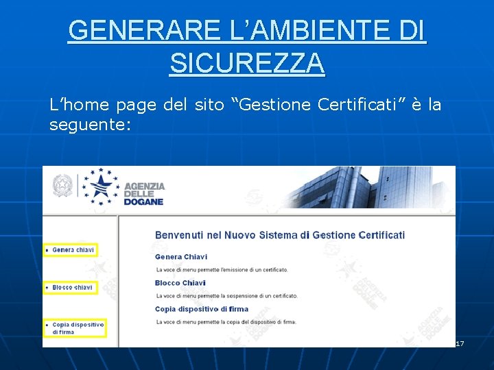 GENERARE L’AMBIENTE DI SICUREZZA L’home page del sito “Gestione Certificati” è la seguente: 17 GENERARE L’AMBIENTE DI SICUREZZA L’home page del sito “Gestione Certificati” è la seguente: 17