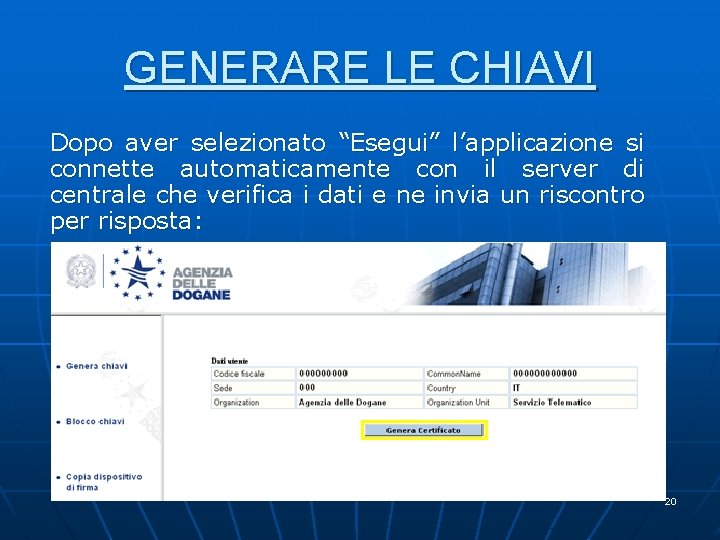 GENERARE LE CHIAVI Dopo aver selezionato “Esegui” l’applicazione si connette automaticamente con il server GENERARE LE CHIAVI Dopo aver selezionato “Esegui” l’applicazione si connette automaticamente con il server