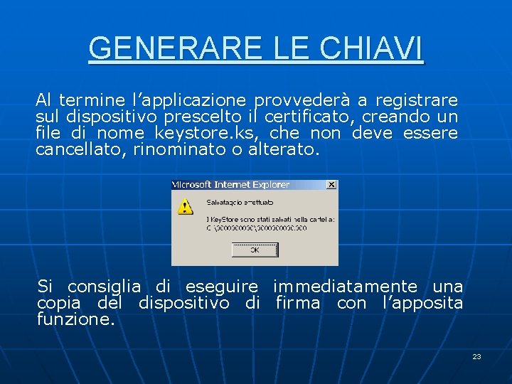 GENERARE LE CHIAVI Al termine l’applicazione provvederà a registrare sul dispositivo prescelto il certificato, GENERARE LE CHIAVI Al termine l’applicazione provvederà a registrare sul dispositivo prescelto il certificato,