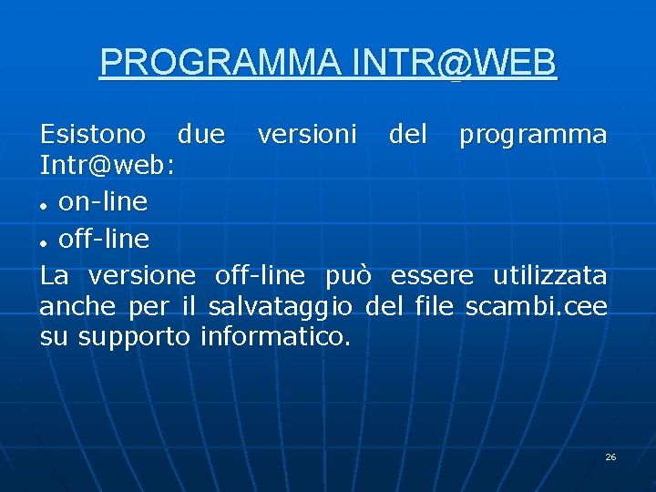 PROGRAMMA INTR@WEB Esistono due versioni del programma Intr@web: ● on-line ● off-line La versione PROGRAMMA INTR@WEB Esistono due versioni del programma Intr@web: ● on-line ● off-line La versione
