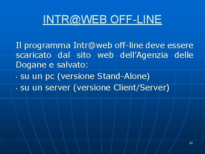 INTR@WEB OFF-LINE Il programma Intr@web off-line deve essere scaricato dal sito web dell’Agenzia delle INTR@WEB OFF-LINE Il programma Intr@web off-line deve essere scaricato dal sito web dell’Agenzia delle