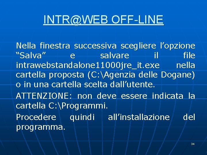 INTR@WEB OFF-LINE Nella finestra successiva scegliere l’opzione “Salva” e salvare il file intrawebstandalone 11000 INTR@WEB OFF-LINE Nella finestra successiva scegliere l’opzione “Salva” e salvare il file intrawebstandalone 11000