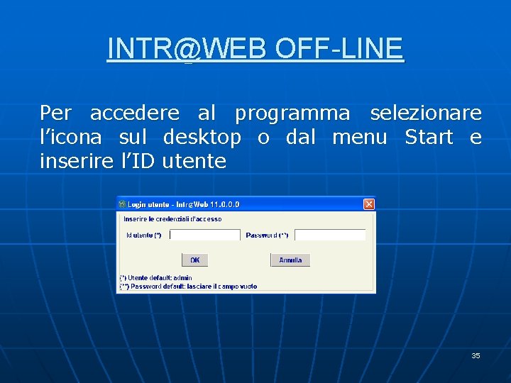 INTR@WEB OFF-LINE Per accedere al programma selezionare l’icona sul desktop o dal menu Start INTR@WEB OFF-LINE Per accedere al programma selezionare l’icona sul desktop o dal menu Start