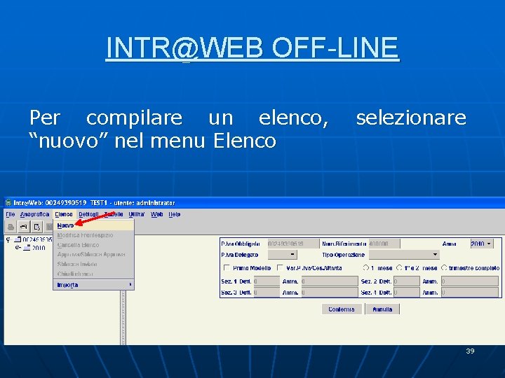 INTR@WEB OFF-LINE Per compilare un elenco, “nuovo” nel menu Elenco selezionare 39 INTR@WEB OFF-LINE Per compilare un elenco, “nuovo” nel menu Elenco selezionare 39